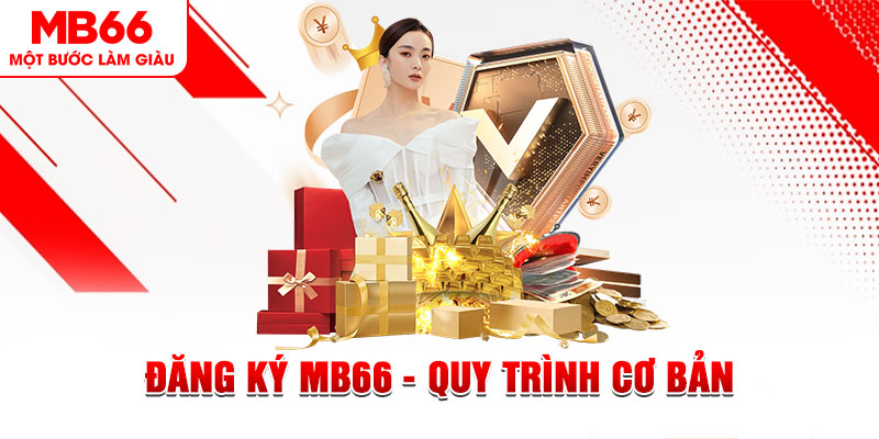 Đăng Ký MB66 - Quy Trình Cơ Bản Người Chơi Cần Phải Nắm