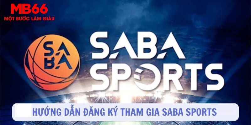 Hướng dẫn cách tham gia chơi tại Saba sport MB66